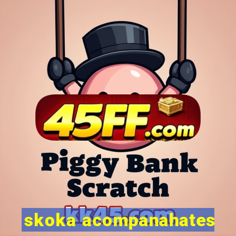 skoka acompanahates